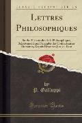 Lettres Philosophiques: Sur Les Vicissitudes de La Philosophique; Relativement Aux Principles Des Connaissances Humaines, Depuis Descartes Jus