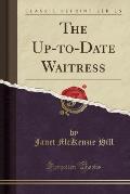 The Up-To-Date Waitress (Classic Reprint)