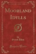 Moorland Idylls (Classic Reprint)