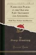 Names and Places in the Old and New Testament and Apocrypha: With Their Modern Identifications (Classic Reprint)