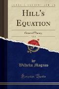 Hill's Equation, Vol. 1: General Theory (Classic Reprint)