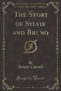 The Story of Sylvie and Bruno (Classic Reprint)