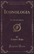 Iconologia: Or, Moral Emblems (Classic Reprint)