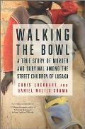 Walking the Bowl: A True Story of Murder and Survival Among the Street Children of Lusaka