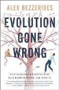 Evolution Gone Wrong The Curious Reasons Why Our Bodies Work or Dont