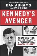 Kennedys Avenger Assassination Conspiracy & the Forgotten Trial of Jack Ruby