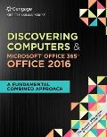 Shelly Cashman Series Discovering Computers & Microsoft Office 365 & Office 2016 A Fundamental Combined Approach Loose Leaf Version