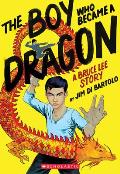 Boy Who Became a Dragon A Biography of Bruce Lee
