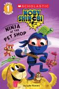 Ninja at the Pet Shop Scholastic Reader Level 1 Moby Shinobi