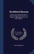 The Biblical Museum: A Collection of Notes, Explanatory, Homiletic, and Illustrative, on the Holy Scriptures: Old Testament, Vol. VIII, Boo