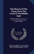 The History of the Popes from the Close of the Middle Ages: Drawn from the Secret Archives of the Vatican and Other Original Sources, Volume 3