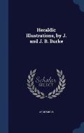 Heraldic Illustrations, by J. and J. B. Burke