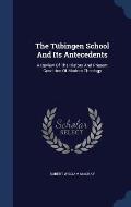 The Tubingen School and Its Antecedents: A Review of the History and Present Condition of Modern Theology
