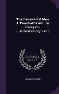 The Renewal of Man a Twentieth Century Essay on Justification by Faith