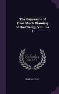 The Repressor of Over Much Blaming of the Clergy, Volume 1