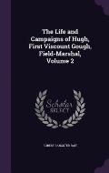 The Life and Campaigns of Hugh, First Viscount Gough, Field-Marshal, Volume 2