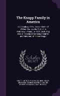The Knapp Family in America: A Genealogy of the Descendants of William Knapp Who Settled in Watertown, Mass., in 1630: Including Also a Tabulated P
