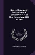 Colcord Genealogy. Descendants of Edward Colcord of New Hampshire, 1630 to 1908