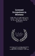 Licensed Occupations in Montana: A Directory of Occupations That Are Licensed, Registered, or Certified by the State of Montana or the U.S. Government
