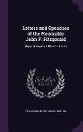 Letters and Speeches of the Honorable John F. Fitzgerald: Mayor of Boston, 1906-07, 1910-13