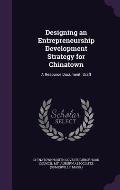 Designing an Entrepreneurship Development Strategy for Chinatown: A Resource Document. Draft