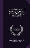 Views of the City of Washington, Mount Vernon, Arlington, Alexandria