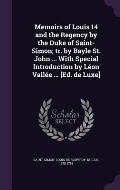 Memoirs of Louis 14 and the Regency by the Duke of Saint-Simon; Tr. by Bayle St. John ... with Special Introduction by Leon Vallee ... [Ed. de Luxe]