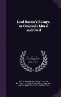 Lord Bacon's Essays, or Counsels Moral and Civil