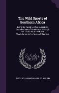 The Wild Sports of Southern Africa: Being the Narrative of an Expedition from the Cape of Good Hope, Through the Territories of the Chief Moselekatse,