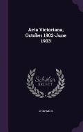ACTA Victoriana, October 1902-June 1903