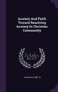 Anxiety and Faith Toward Resolving Anxiety in Christian Community