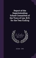 Report of the Superintending School Committee of the Town of Lee, N.H. for the Year Ending