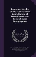 Report No. 3 to the United States District Court, District of Massachusetts on Boston School Desegregation