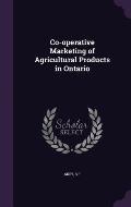 Co-Operative Marketing of Agricultural Products in Ontario