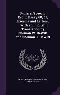 Funeral Speech, Erotic Essay 60, 61, Exordia and Letters, with an English Translation by Norman W. DeWitt and Norman J. DeWitt