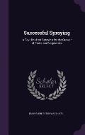 Successful Spraying: A Text Book on Spraying for the Grower of Fruits and Vegetables