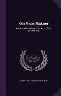 Gas & Gas Making: Growth, Methods, and Prospects of the Gas Industry