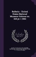 Bulletin - United States National Museum Volume No. 224 PT. 1 1962