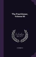 The Practitioner, Volume 50