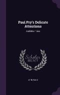 Paul Pry's Delicate Attentions: And Other Tales