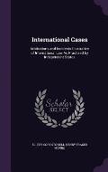 International Cases: Arbitrations and Incidents Illustrative of International Law as Practised by Independent States