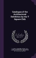 Catalogue of the Architectural Exhibition by the T Square Club