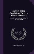 History of the Republican Party in Illinois 1854-1912: With a Review of the Aggressions of the Slave-Power