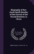 Biography of REV. Jacob Smith Kessler, of the Church of the United Brethren in Christ