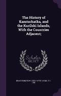 The History of Kamtschatka, and the Kurilski Islands, with the Countries Adjacent;