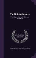The British Colonies: Their History, Extent, Condition and Resources
