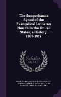 The Susquehanna Synod of the Evangelical Lutheran Church in the United States; A History, 1867-1917