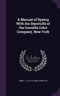 A Manual of Dyeing with the Dyestuffs of the Cassella Color Company, New York