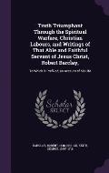 Truth Triumphant Through the Spiritual Warfare, Christian Labours, and Writings of That Able and Faithful Servant of Jesus Christ, Robert Barclay,: To