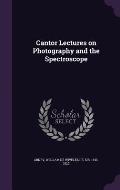 Cantor Lectures on Photography and the Spectroscope